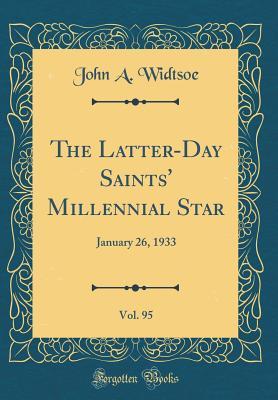 Read online The Latter-Day Saints' Millennial Star, Vol. 95: January 26, 1933 (Classic Reprint) - John A. Widtsoe | ePub