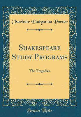 Download Shakespeare Study Programs: The Tragedies (Classic Reprint) - Charlotte Endymion Porter | ePub