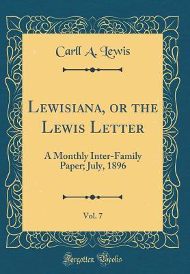 Download Lewisiana, or the Lewis Letter, Vol. 7: A Monthly Inter-Family Paper; July, 1896 (Classic Reprint) - Carll a Lewis | ePub