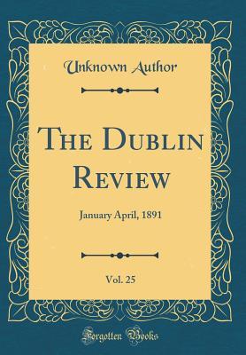 Read online The Dublin Review, Vol. 25: January April, 1891 (Classic Reprint) - Unknown | ePub