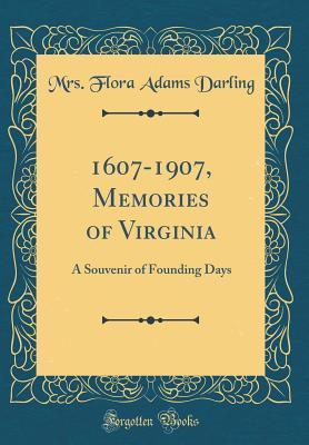 Download 1607-1907, Memories of Virginia: A Souvenir of Founding Days (Classic Reprint) - Mrs Flora Adams Darling file in PDF