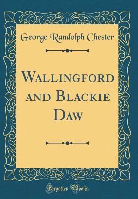 Download Wallingford and Blackie Daw (Classic Reprint) - George Randolph Chester file in ePub
