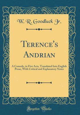 Download Terence's Andrian: A Comedy, in Five Acts, Translated Into English Prose, with Critical and Explanatory Notes - Terence | ePub