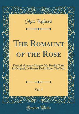 Read online The Romaunt of the Rose, Vol. 1: From the Unique Glasgow Ms. Parallel with Its Original, Le Roman de la Rose; The Texts (Classic Reprint) - Max Kaluza | ePub