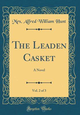 Read The Leaden Casket, Vol. 2 of 3: A Novel (Classic Reprint) - Mrs Alfred William Hunt | PDF