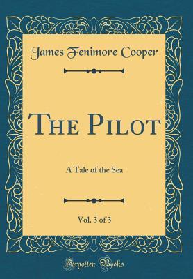 Download The Pilot, Vol. 3 of 3: A Tale of the Sea (Classic Reprint) - James Fenimore Cooper | ePub