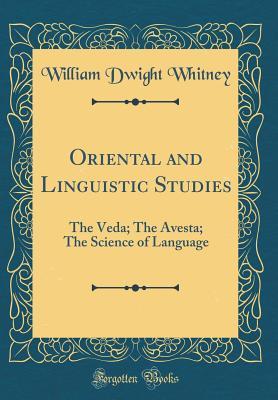Download Oriental and Linguistic Studies: The Veda; The Avesta; The Science of Language (Classic Reprint) - William Dwight Whitney file in ePub