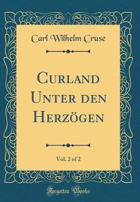Read Curland Unter Den Herz�gen, Vol. 2 of 2 (Classic Reprint) - Carl Wilhelm Cruse file in ePub