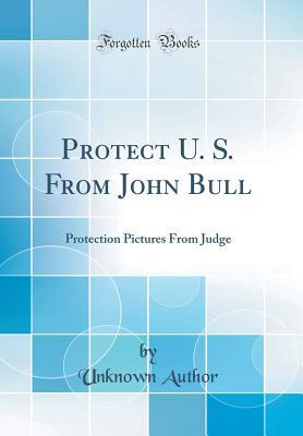 Download Protect U. S. from John Bull: Protection Pictures from Judge (Classic Reprint) - Unknown | PDF