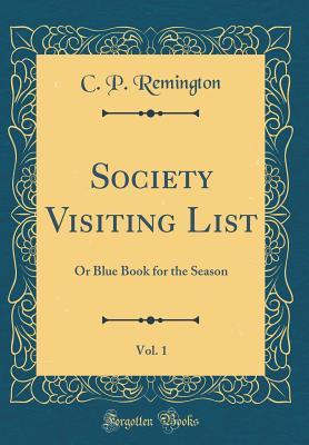 Download Society Visiting List, Vol. 1: Or Blue Book for the Season (Classic Reprint) - C P Remington | ePub