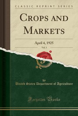 Download Crops and Markets, Vol. 3: April 4, 1925 (Classic Reprint) - U.S. Department of Agriculture file in PDF
