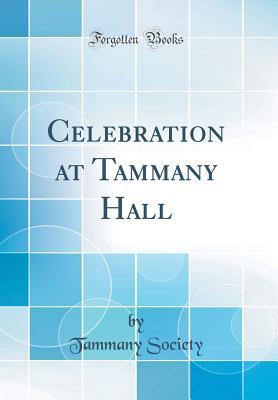 Download Celebration at Tammany Hall (Classic Reprint) - Tammany Society | ePub