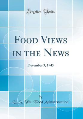Download Food Views in the News: December 3, 1945 (Classic Reprint) - U S War Food Administration | ePub