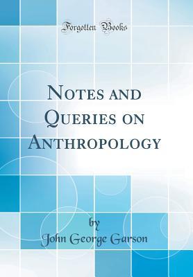 Read Notes and Queries on Anthropology (Classic Reprint) - John George Garson | ePub