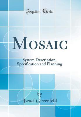Read online Mosaic: System Description, Specification and Planning (Classic Reprint) - Israel Greenfeld | ePub