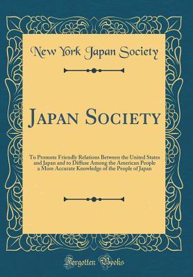 Download Japan Society: To Promote Friendly Relations Between the United States and Japan and to Diffuse Among the American People a More Accurate Knowledge of the People of Japan (Classic Reprint) - New York Japan Society | ePub