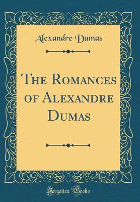 Download The Romances of Alexandre Dumas (Classic Reprint) - Alexandre Dumas | ePub