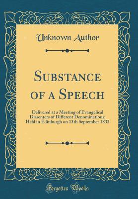 Read Substance of a Speech: Delivered at a Meeting of Evangelical Dissenters of Different Denominations; Held in Edinburgh on 13th September 1832 (Classic Reprint) - Unknown | ePub