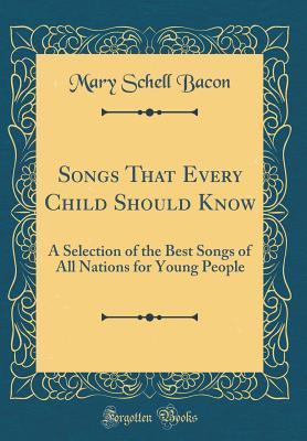 Read online Songs That Every Child Should Know: A Selection of the Best Songs of All Nations for Young People (Classic Reprint) - Mary Schell Hoke Bacon file in PDF