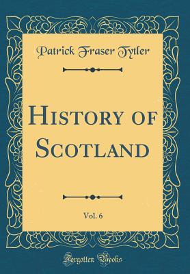 Read online History of Scotland, Vol. 6 (Classic Reprint) - Patrick Fraser Tytler | PDF