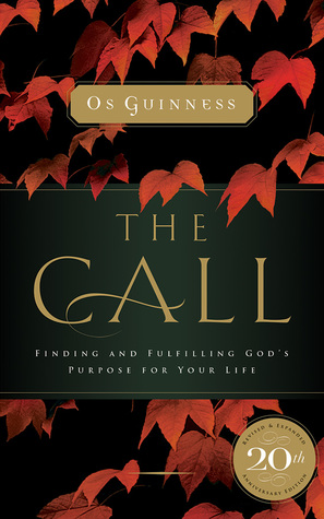 Read online The Call: Finding and Fulfilling God's Purpose For Your Life: Finding and Fulfilling God's Purpose For Your Life - Os Guinness file in ePub