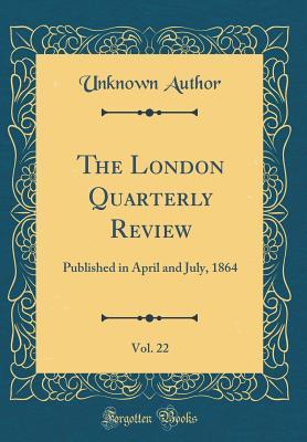 Read The London Quarterly Review, Vol. 22: Published in April and July, 1864 (Classic Reprint) - Unknown | ePub