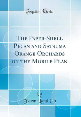 Download The Paper-Shell Pecan and Satsuma Orange Orchards on the Mobile Plan (Classic Reprint) - Farm Land Co file in ePub