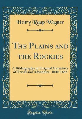 Download The Plains and the Rockies: A Bibliography of Original Narratives of Travel and Adventure, 1800-1865 (Classic Reprint) - Henry Raup Wagner | ePub