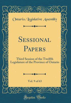 Read Sessional Papers, Vol. 9 of 63: Third Session of the Twelfth Legislature of the Province of Ontario (Classic Reprint) - Ontario Legislative Assembly | PDF
