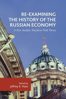Download Re-Examining the History of the Russian Economy: A New Analytic Tool from Field Theory - Jeffrey Hass | PDF