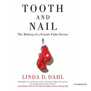 Read Tooth and Nail Lib/E: The Making of a Female Fight Doctor - Linda D. Dahl | ePub