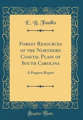 Download Forest Resources of the Northern Coastal Plain of South Carolina: A Progress Report (Classic Reprint) - E B Faulks file in ePub