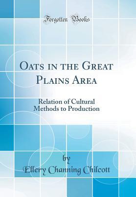 Read online Oats in the Great Plains Area: Relation of Cultural Methods to Production (Classic Reprint) - Ellery Channing Chilcott | PDF