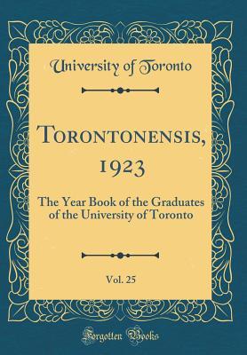 Download Torontonensis, 1923, Vol. 25: The Year Book of the Graduates of the University of Toronto (Classic Reprint) - University of Toronto file in ePub