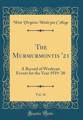 Download The Murmurmontis '21, Vol. 16: A Record of Wesleyan Events for the Year 1919-'20 (Classic Reprint) - West Virginia Wesleyan College file in PDF