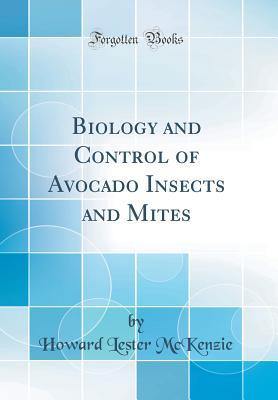 Read online Biology and Control of Avocado Insects and Mites (Classic Reprint) - Howard Lester McKenzie | ePub
