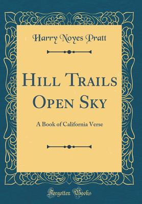 Read online Hill Trails Open Sky: A Book of California Verse - Harry Noyes Pratt | ePub