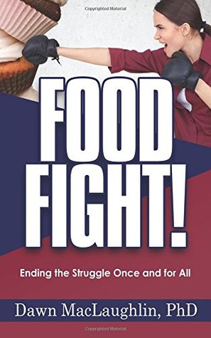Download Food Fight!: Ending the Struggle Once and for All - Dawn MacLaughlin | ePub