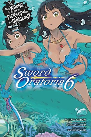Read Is It Wrong to Try to Pick Up Girls in a Dungeon? On the Side: Sword Oratoria, Vol. 6 - Fujino Ōmori | PDF