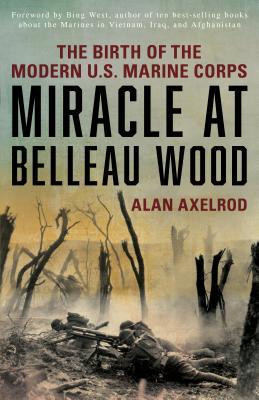 Download Miracle at Belleau Wood: The Birth of the Modern U.S. Marine Corps - Alan Axelrod file in ePub