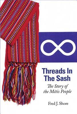 Read online Threads in the Sash: The Story of the Metis People - Fred Shore file in ePub