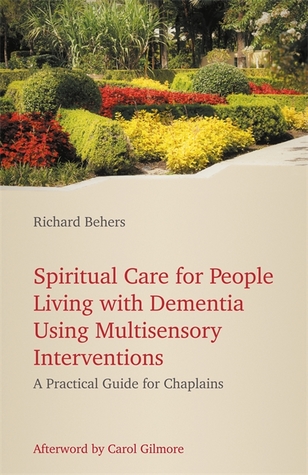 Read online Spiritual Care for People Living With Dementia using Multisensory Interventions: A Practical Guide for Chaplains - Richard Behers | ePub