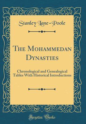 Read online The Mohammedan Dynasties: Chronological and Genealogical Tables with Historical Introductions (Classic Reprint) - Stanley Lane-Poole | PDF