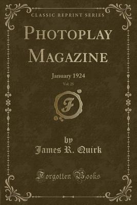 Download Photoplay Magazine, Vol. 25: January 1924 (Classic Reprint) - James R Quirk | PDF