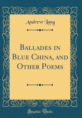 Read online Ballades in Blue China, and Other Poems (Classic Reprint) - Andrew Lang | ePub