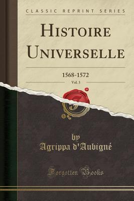 Read Histoire Universelle, Vol. 3: 1568-1572 (Classic Reprint) - Théodore-Agrippa d'Aubigné file in ePub