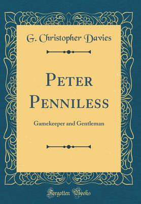 Read online Peter Penniless: Gamekeeper and Gentleman (Classic Reprint) - George Christopher Davies | ePub