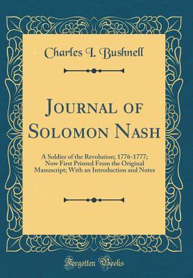 Read Journal of Solomon Nash: A Soldier of the Revolution; 1776-1777; Now First Printed from the Original Manuscript; With an Introduction and Notes (Classic Reprint) - Charles I Bushnell | ePub