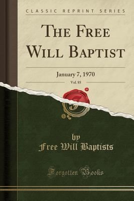 Download The Free Will Baptist, Vol. 85: January 7, 1970 (Classic Reprint) - Free Will Baptists file in PDF