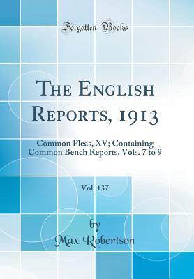 Read online The English Reports, 1913, Vol. 137: Common Pleas, XV; Containing Common Bench Reports, Vols. 7 to 9 (Classic Reprint) - Max Robertson | PDF